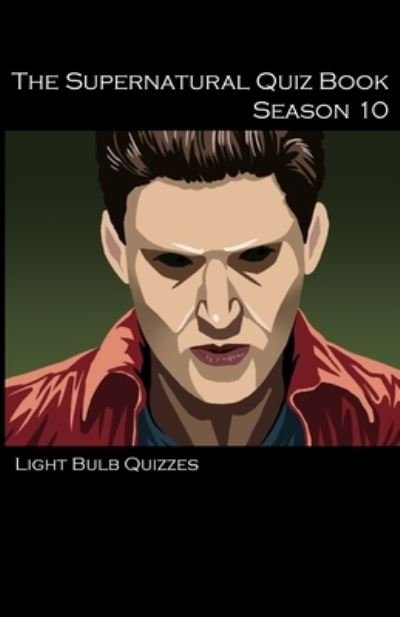 Cover for Light Bulb Quizzes · The Supernatural Quiz Book Season 10: 500 Questions and Answers on Supernatural Season 10 (Taschenbuch) (2020)