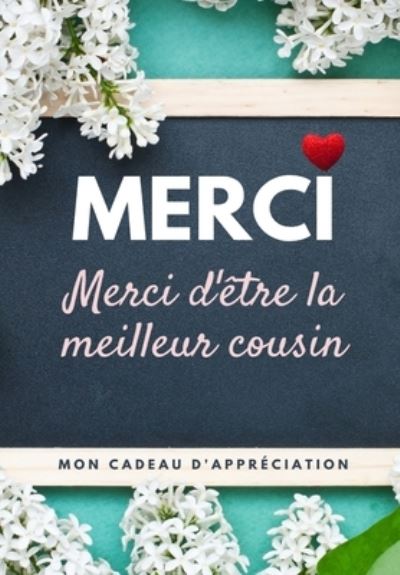 Cover for The Life Graduate Publishing Group · Merci D'etre La Meilleur Cousin: Mon cadeau d'appreciation: Livre-cadeau en couleurs Questions guidees 6,61 x 9,61 pouces (Paperback Book) (2020)