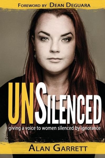 Cover for Alan Garrett · Unsilenced: Giving a Voice to Women Silenced by Ignorance (Paperback Bog) (2016)