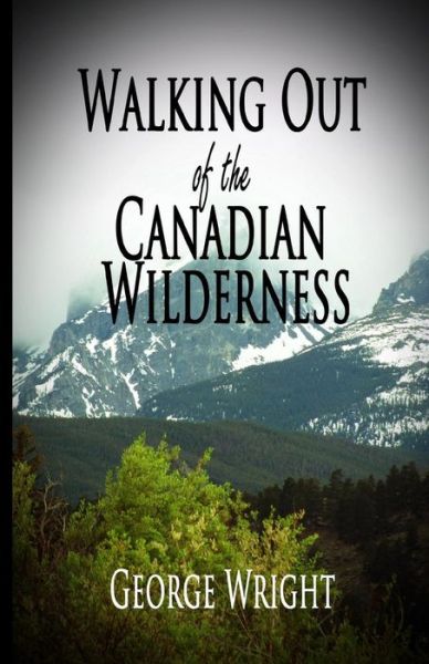 Cover for George Wright · Walking out of the Canadian Wilderness (Paperback Book) (2014)