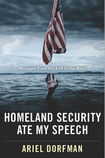 Cover for Ariel Dorfman · Homeland Security ate my speech (Book) (2017)