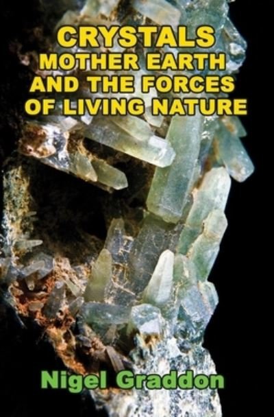Cover for Graddon, Nigel (Nigel Graddon) · Crystals, Mother Earth and the Forces of Living Nature (Paperback Book) [2 Revised edition] (2024)
