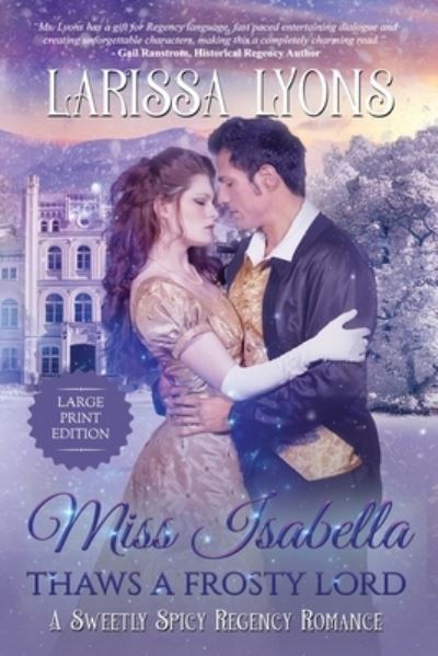 Cover for Larissa Lyons · Miss Isabella Thaws a Frosty Lord: A Sweetly Spicy Regency Romance (Paperback Book) [Large type / large print edition] (2020)