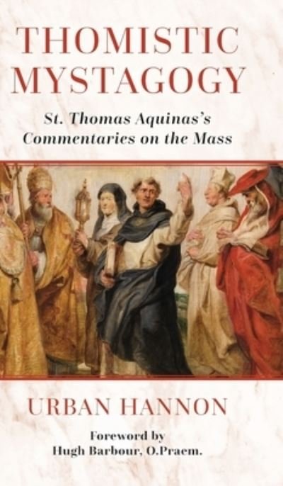 Cover for Hugh Barbour · Thomistic Mystagogy: St. Thomas Aquinas's Commentaries on the Mass - OS Justi Studies in Catholic Tradition (Hardcover Book) (2024)
