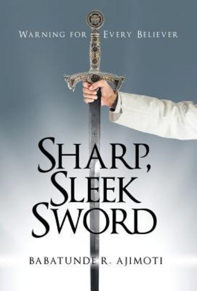 Cover for Babatunde R Ajimoti · Sharp, Sleek Sword (Hardcover Book) (2018)