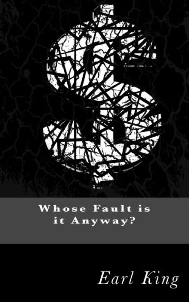 Who's Fault Is It Anyway? - Earl King - Bøger - Createspace Independent Publishing Platf - 9781975658632 - 20. august 2017