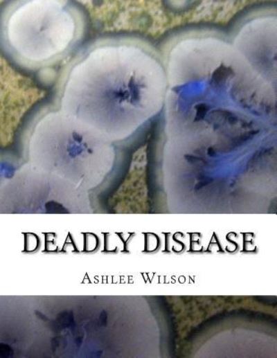 Cover for Ashlee Wilson · Deadly Disease (Paperback Book) (2017)