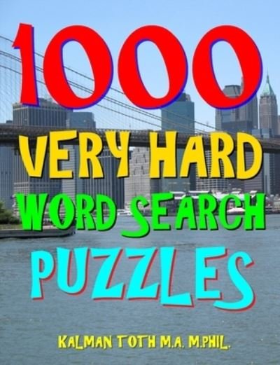 1000 Very Hard Word Search Puzzles - Kalman Toth M a M Phil - Książki - Createspace Independent Publishing Platf - 9781983578632 - 6 stycznia 2018