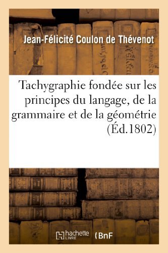 Tachygraphie Fondee Sur Les Principes Du Langage, De La Grammaire et De La Geometrie - Coulon De Thevenot-j-f - Books - Hachette Livre - Bnf - 9782012871632 - May 1, 2013