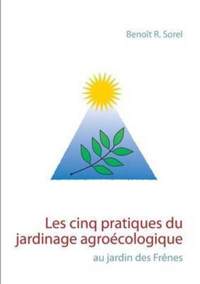 Cover for Sorel · Les cinq pratiques du jardinage a (Book) (2016)