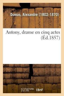 Cover for Alexandre Dumas · Antony, Drame En Cinq Actes (Paperback Book) (2018)