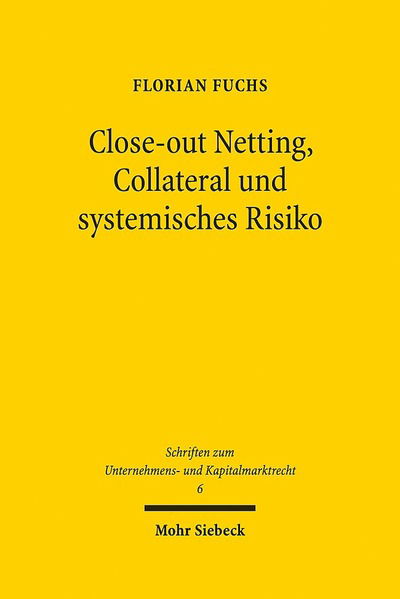 Cover for Florian Fuchs · Close-out Netting, Collateral und systemisches Risiko: Rechtsansatze zur Minderung der Systemgefahr im außerborslichen Derivatehandel - Schriften zum Unternehmens- und Kapitalmarktrecht (Hardcover Book) [German, 1. Auflage. edition] (2013)