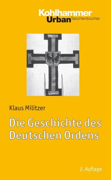 Cover for Klaus Militzer · Die Geschichte Des Deutschen Ordens (Urban-taschenbuecher) (German Edition) (Pocketbok) [German, 2. Auflage. edition] (2012)