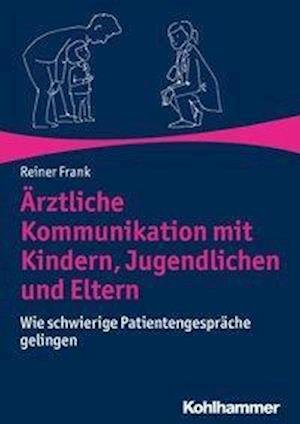 Ärztliche Kommunikation mit Kinde - Frank - Bøger -  - 9783170334632 - 4. september 2019