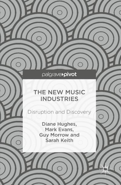 Cover for Diane Hughes · The New Music Industries: Disruption and Discovery (Inbunden Bok) [1st ed. 2016 edition] (2016)