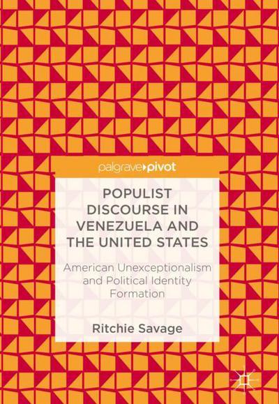 Cover for Ritchie Savage · Populist Discourse in Venezuela and the United States: American Unexceptionalism and Political Identity Formation (Hardcover Book) [1st ed. 2018 edition] (2018)