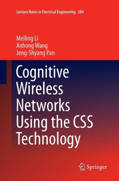 Cover for Meiling Li · Cognitive Wireless Networks Using the CSS Technology - Lecture Notes in Electrical Engineering (Paperback Book) [Softcover reprint of the original 1st ed. 2016 edition] (2018)