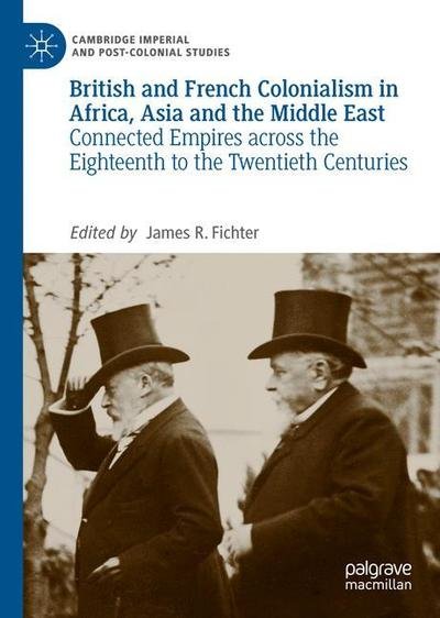 Cover for Fichter  James R. · British and French Colonialism in Africa, Asia and the Middle East: Connected Empires across the Eighteenth to the Twentieth Centuries - Cambridge Imperial and Post-Colonial Studies (Hardcover bog) [1st ed. 2019 edition] (2019)