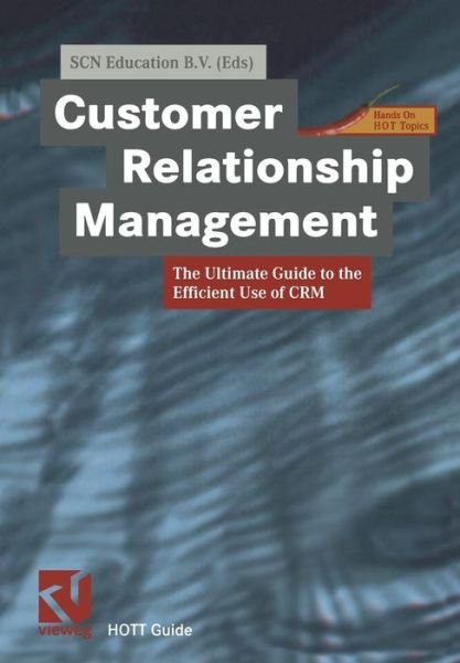Cover for Scn Education · Customer Relationship Management: The Ultimate Guide to the Efficient Use of CRM - Xhott Guide (Taschenbuch) [Softcover reprint of the original 1st ed. 2001 edition] (2012)