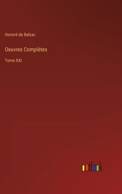 Oeuvres Completes : Tome XXI - Honore de Balzac - Books - Outlook Verlag - 9783368210632 - June 23, 2022
