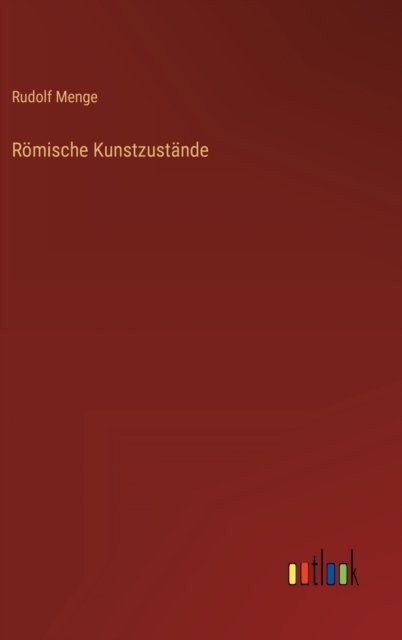 Cover for Menge Rudolf Menge · Romische Kunstzustande (Hardcover Book) (2022)
