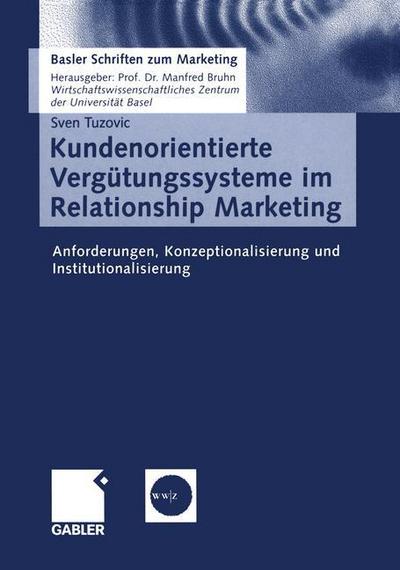 Cover for Sven Tuzovic · Kundenorientierte Vergutungssysteme Im Relationship Marketing: Anforderungen, Konzeptionalisierung Und Institutionalisierung - Basler Schriften Zum Marketing (Paperback Book) [2004 edition] (2004)