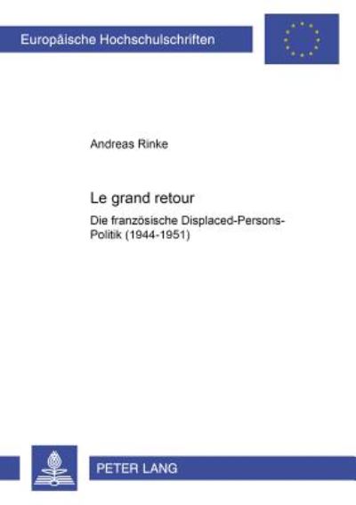 Cover for Andreas Rinke · Le Grand Retour: Die Franzoesische Displaced-Persons-Politik (1944-1951) - Europaeische Hochschulschriften / European University Studie (Paperback Book) (2002)