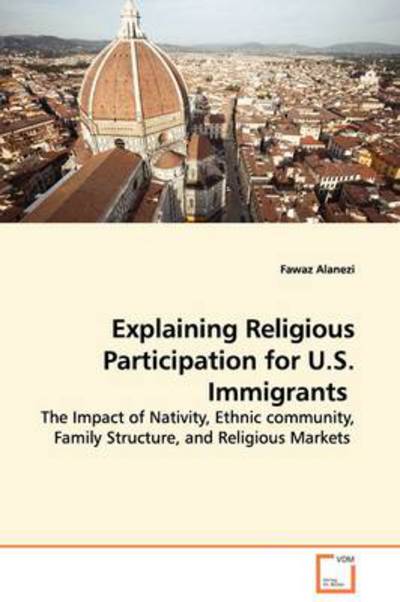Explaining Religious Participation for U.s. Immigrants - Alanezi Fawaz - Books - VDM Verlag - 9783639091632 - November 7, 2008