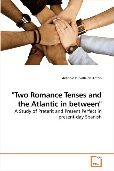 Cover for Antonio D. Valle De Antón · &quot;Two Romance Tenses and the Atlantic in Between&quot;: a Study of Preterit and Present Perfect in Present-day Spanish (Paperback Book) (2009)