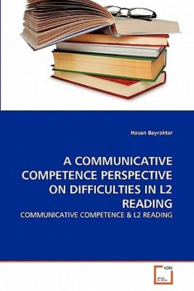 Cover for Hasan Bayraktar · A Communicative Competence Perspective on Difficulties in L2 Reading: Communicative Competence &amp; L2 Reading (Paperback Bog) (2011)