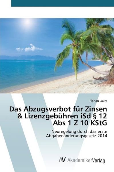 Cover for Laure Florian · Das Abzugsverbot Fur Zinsen &amp; Lizenzgebuhren Isd 12 Abs 1 Z 10 Kstg (Taschenbuch) (2015)