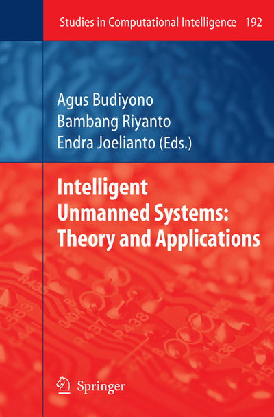 Cover for Agus Budiyono · Intelligent Unmanned Systems: Theory and Applications - Studies in Computational Intelligence (Hardcover Book) [2009 edition] (2009)