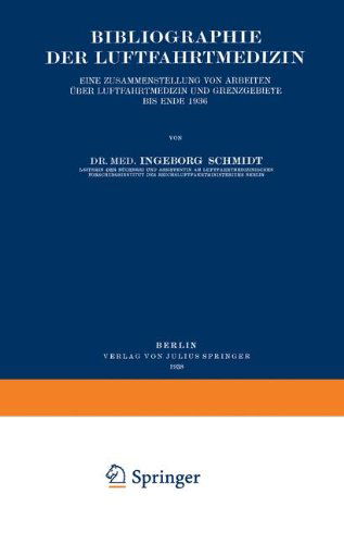 Cover for Ingeborg Schmidt · Bibliographie der Luftfahrtmedizin: Eine Zusammenstellung von Arbeiten Uber Luftfahrtmedizin und Grenzgebiete bis Ende 1936 (Paperback Book) [German, Softcover Reprint of the Original 1st Ed. 1938 edition] (1938)