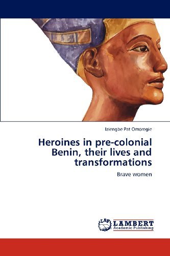 Cover for Iziengbe Pat Omoregie · Heroines in Pre-colonial Benin, Their Lives and Transformations: Brave Women (Paperback Bog) (2012)