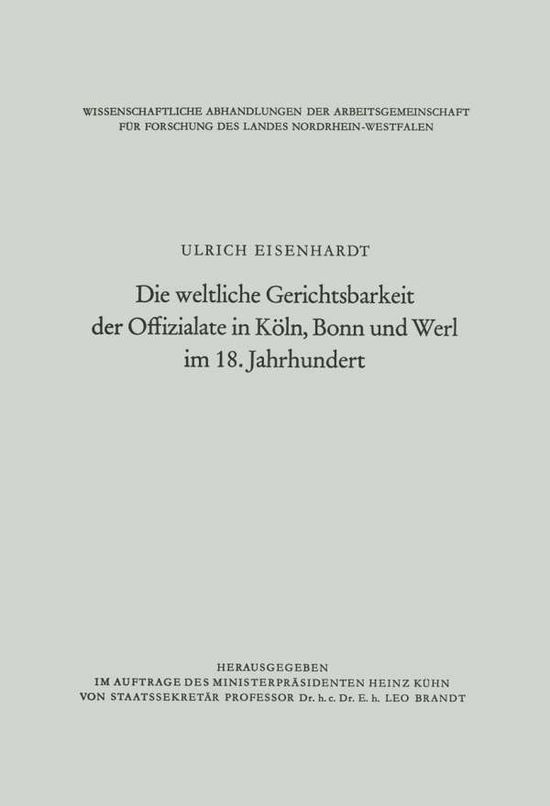 Cover for Ulrich Eisenhardt · Die Weltliche Gerichtsbarkeit Der Offizialate in Koeln, Bonn Und Werl Im 18. Jahrhundert - Wissenschaftliche Abhandlungen Der Arbeitsgemeinschaft Fur F (Paperback Book) [Softcover Reprint of the Original 1st 1966 edition] (1966)