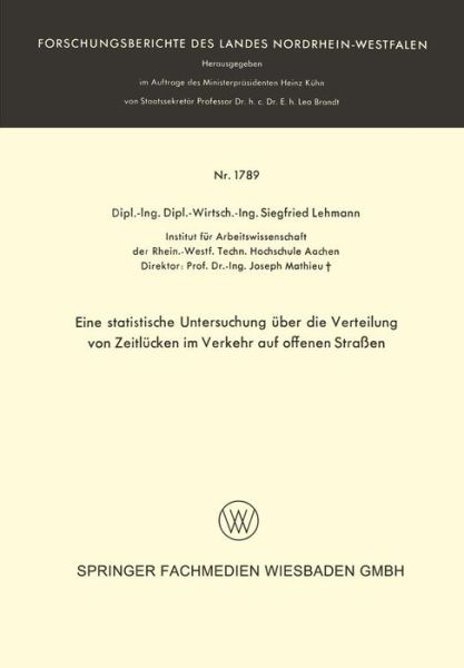 Cover for Siegfried Lehmann · Eine Statistische Untersuchung UEber Die Verteilung Von Zeitlucken Im Verkehr Auf Offenen Strassen - Forschungsberichte Des Landes Nordrhein-Westfalen (Paperback Book) [1967 edition] (1967)