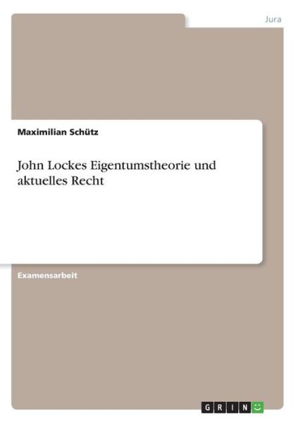 John Lockes Eigentumstheorie und - Schütz - Książki -  - 9783668545632 - 