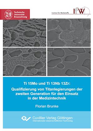 Cover for Florian Brunke · Ti 15Mo und Ti 13Nb 13Zr: Qualifizierung von Titanlegierungen der zweiten Generation für den Einsatz in der Medizintechnik (Paperback Book) (2019)