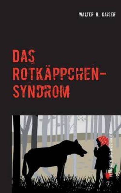 Cover for Kaiser · Das Rotkäppchen-Syndrom (Buch) (2015)