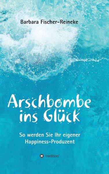 Cover for Fischer-Reineke · Arschbombe ins Glück (Book) (2017)