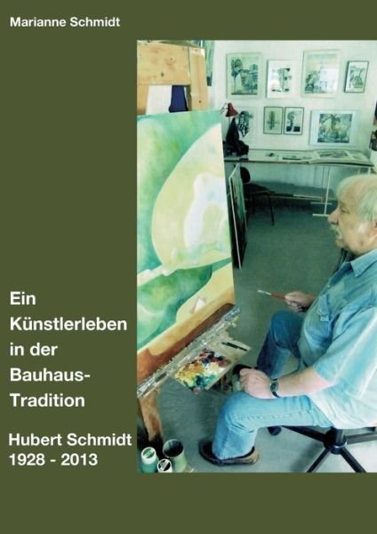 Ein Künstlerleben in der Bauhau - Schmidt - Bøker -  - 9783749712632 - 8. oktober 2019
