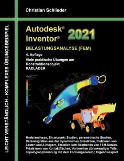 Cover for Christian Schlieder · Autodesk Inventor 2021 - Belastungsanalyse (FEM): Viele praktische UEbungen am Konstruktionsobjekt RADLADER (Paperback Book) (2020)