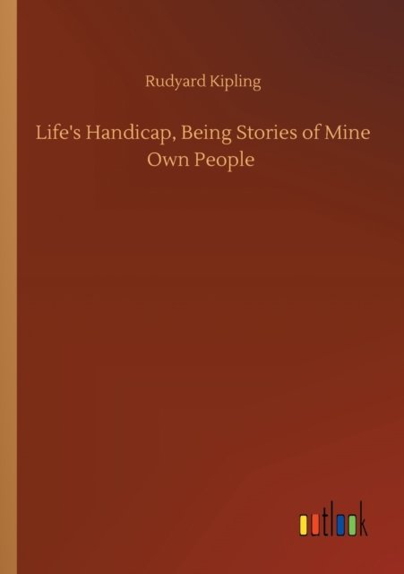 Life's Handicap, Being Stories of Mine Own People - Rudyard Kipling - Boeken - Outlook Verlag - 9783752301632 - 16 juli 2020