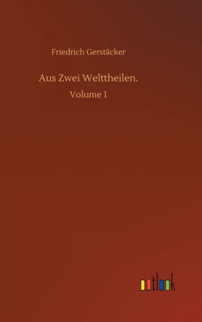 Cover for Friedrich Gerstacker · Aus Zwei Welttheilen.: Volume 1 (Gebundenes Buch) (2020)