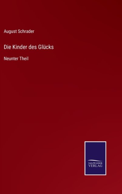 Cover for August Schrader · Die Kinder des Glucks: Neunter Theil (Inbunden Bok) (2021)