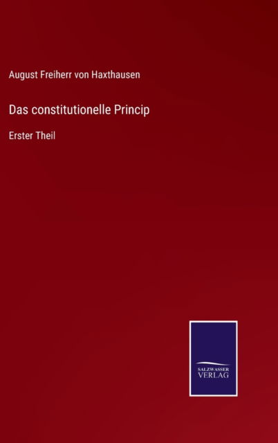 Cover for August Freiherr Von Haxthausen · Das constitutionelle Princip (Hardcover Book) (2022)