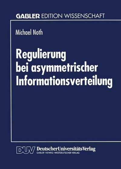 Cover for Michael Noth · Regulierung Bei Asymmetrischer Informationsverteilung (Paperback Book) [1994 edition] (1994)