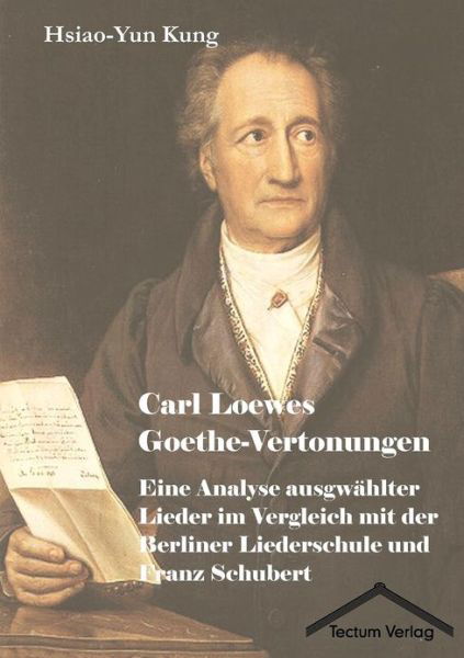 Carl Loewes Goethe-Vertonungen - Hsiao-Yun Kung - Livres - Tectum - Der Wissenschaftsverlag - 9783828884632 - 15 juillet 2011