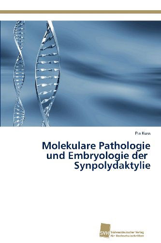 Cover for Pia Kuss · Molekulare Pathologie Und Embryologie Der   Synpolydaktylie (Paperback Book) [German edition] (2012)