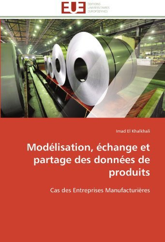 Cover for Imad El Khalkhali · Modélisation, Échange et Partage Des Données De Produits: Cas Des Entreprises Manufacturières (Pocketbok) [French edition] (2018)